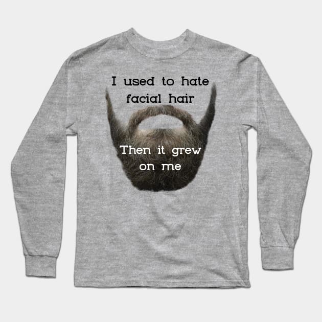 I Used to Hate Facial Hair ... Then is Grew on Me Long Sleeve T-Shirt by TravelTeezShop